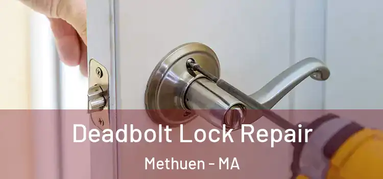  Deadbolt Lock Repair Methuen - MA